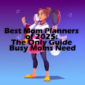 Best Mom Planners of 2025: The Only Guide Busy Moms Need