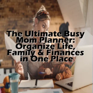 The Ultimate Busy Mom Planner: Organize Life, Family & Finances in One Place